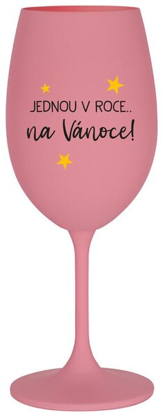 JEDNOU V ROCE NA VÁNOCE - růžová vtipná sklenice na víno 350 ml