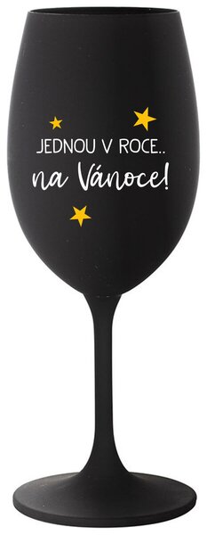 JEDNOU V ROCE NA VÁNOCE - černá vtipná sklenice na víno 350 ml