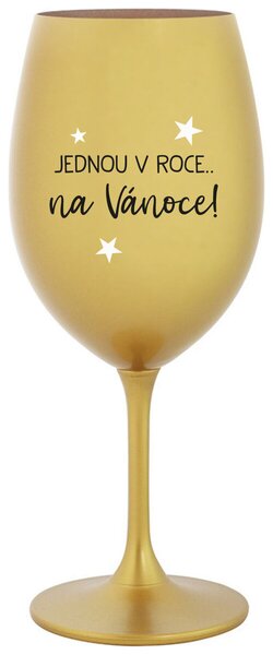 JEDNOU V ROCE NA VÁNOCE - zlatá vtipná sklenice na víno 350 ml