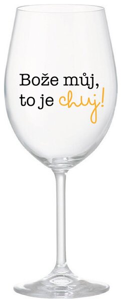 BOŽE MŮJ, TO JE CHUJ - čirá sklenička na víno s potiskem 350 ml