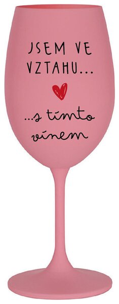 JSEM VE VZTAHU S TÍMTO VÍNEM - růžová vtipná sklenice na víno 350 ml