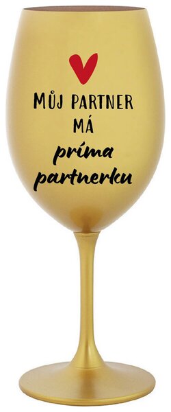 MŮJ PARTNER MÁ PRIMA PARTNERKU - zlatá sklenička na víno s potiskem 350 ml