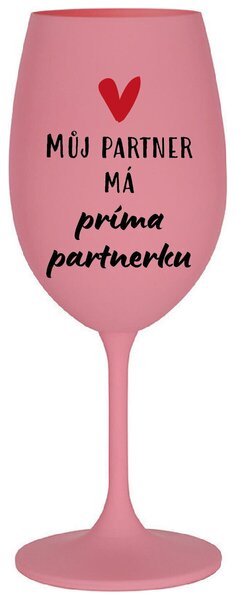 MŮJ PARTNER MÁ PRIMA PARTNERKU - růžová sklenička na víno s potiskem 350 ml