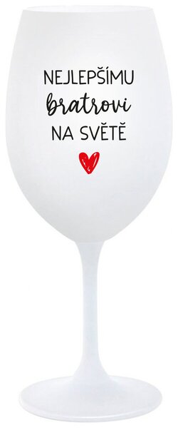 NEJLEPŠÍMU BRATROVI NA SVĚTĚ - bílá vtipná sklenice na víno 350 ml