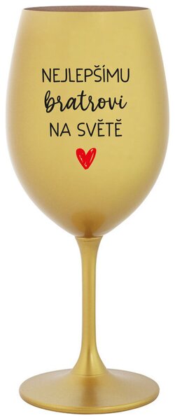 NEJLEPŠÍMU BRATROVI NA SVĚTĚ - zlatá vtipná sklenice na víno 350 ml
