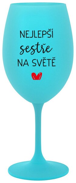 NEJLEPŠÍ SESTŘE NA SVĚTĚ - tyrkysová sklenice na víno 350 ml