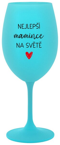 NEJLEPŠÍ MAMINCE NA SVĚTĚ - tyrkysová sklenice na víno 350 ml