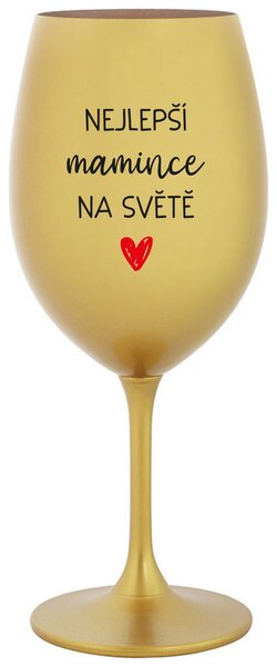 NEJLEPŠÍ MAMINCE NA SVĚTĚ - zlatá sklenice na víno 350 ml