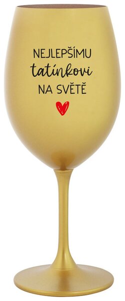 NEJLEPŠÍMU TATÍNKOVI NA SVĚTĚ - zlatá sklenice na víno 350 ml