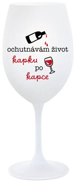 OCHUTNÁVÁM ŽIVOT KAPKU PO KAPCE - bílá sklenice na víno 350 ml
