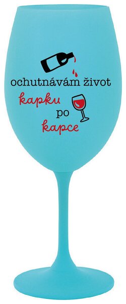 OCHUTNÁVÁM ŽIVOT KAPKU PO KAPCE - tyrkysová sklenice na víno 350 ml