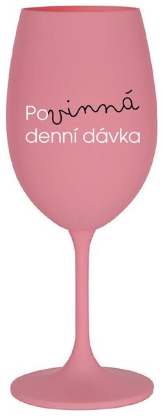 POVINNÁ DENNÍ DÁVKA - růžová sklenička na víno 350 ml