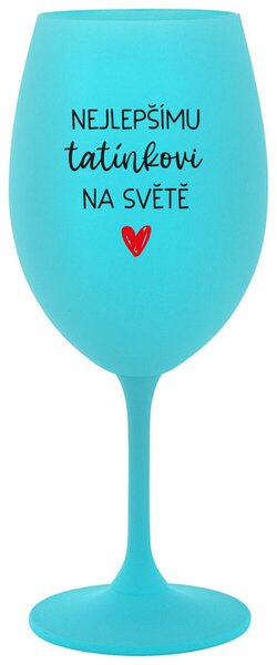 NEJLEPŠÍMU TATÍNKOVI NA SVĚTĚ - tyrkysová sklenice na víno 350 ml