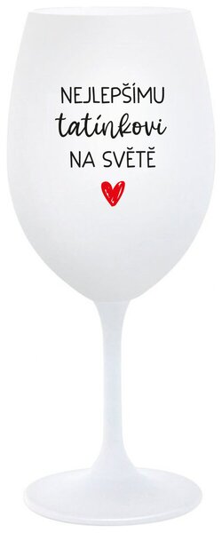 NEJLEPŠÍMU TATÍNKOVI NA SVĚTĚ - bílá sklenice na víno 350 ml