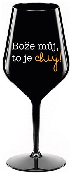 BOŽE MŮJ, TO JE CHUJ - černá nerozbitná sklenička na víno 470 ml