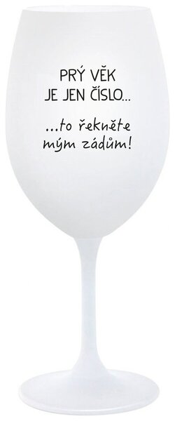 PRÝ VĚK JE JEN ČÍSLO - bílá sklenice na víno s nápisem 350 ml