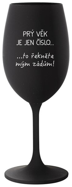 PRÝ VĚK JE JEN ČÍSLO - černá sklenice na víno s nápisem 350 ml