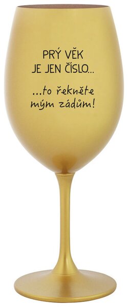 PRÝ VĚK JE JEN ČÍSLO - zlatá sklenice na víno s nápisem 350 ml