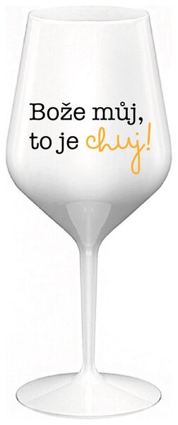 BOŽE MŮJ, TO JE CHUJ - bílá nerozbitná sklenička na víno 470 ml