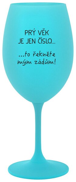 PRÝ VĚK JE JEN ČÍSLO - tyrkysová sklenice na víno s nápisem 350 ml