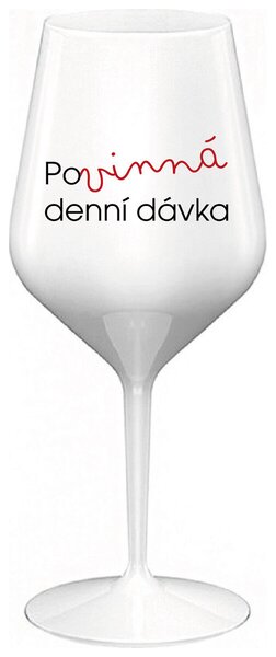 POVINNÁ DENNÍ DÁVKA - bílá nerozbitná sklenička na víno 470 ml