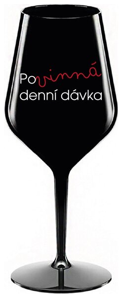 POVINNÁ DENNÍ DÁVKA - černá nerozbitná sklenička na víno 470 ml