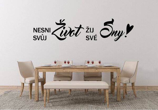 Samolepka na zeď Nesni svůj život, žij své sny Barva: Černá, Rozměry samolepky ( šířka x výška ): 60 x 13,5 cm