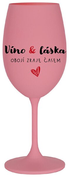 VÍNO A LÁSKA: OBOJÍ ZRAJE ČASEM - růžová originální sklenice na víno 350 ml
