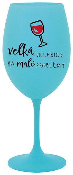VELKÁ SKLENICE NA MALÉ PROBLÉMY - tyrkysová sklenička na víno s nápisem 350 ml