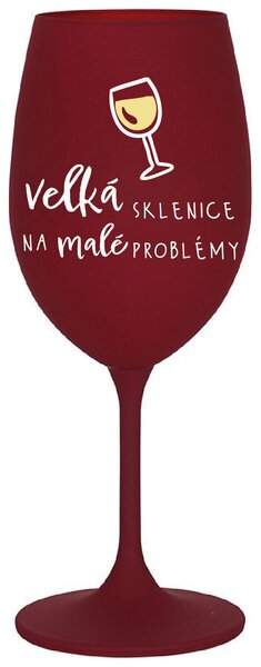 VELKÁ SKLENICE NA MALÉ PROBLÉMY - bordo sklenička na víno s nápisem 350 ml