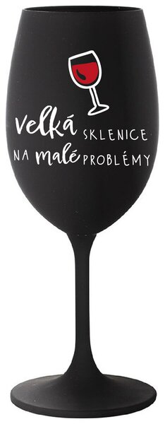 VELKÁ SKLENICE NA MALÉ PROBLÉMY - černá sklenička na víno s nápisem 350 ml