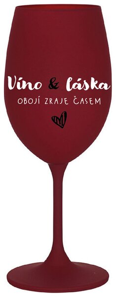 VÍNO A LÁSKA: OBOJÍ ZRAJE ČASEM - bordo originální sklenice na víno 350 ml