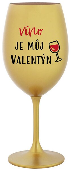 VÍNO JE MŮJ VALENTÝN - zlatá vtipná sklenička na víno 350 ml