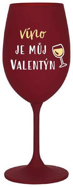 VÍNO JE MŮJ VALENTÝN - bordo vtipná sklenička na víno 350 ml