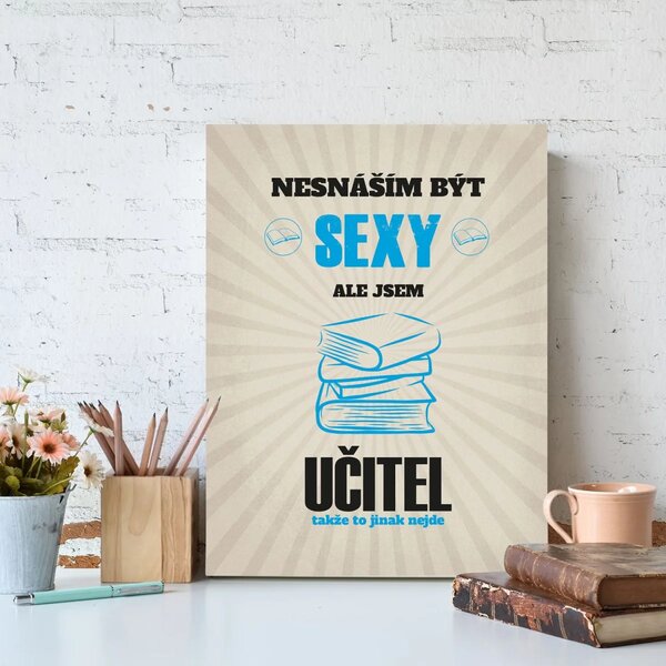 Sablio Dárková cedulka Nesnáším být sexy, ale jsem učitel: 30x40 cm