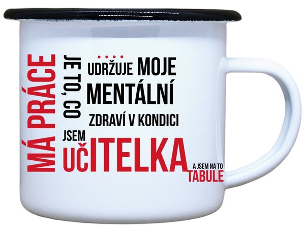 Smaltovaný hrneček plecháček s potiskem má práce učitelka, 330 ml