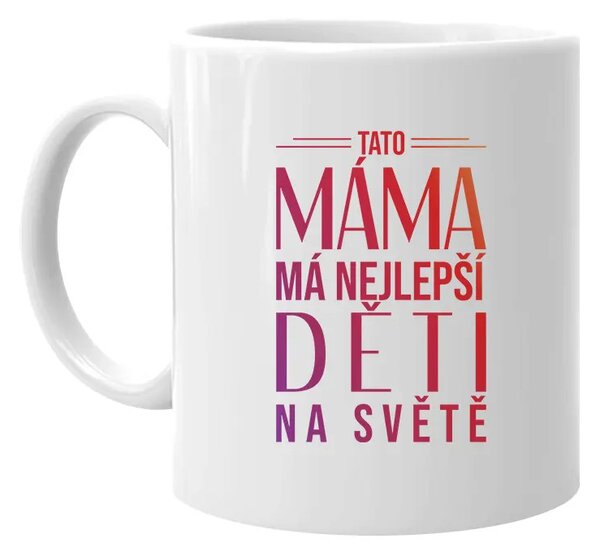 Tato máma má nejlepší děti na světě - hrnek s potiskem