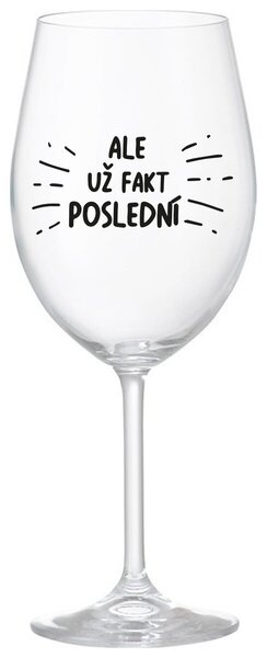 ALE UŽ FAKT POSLEDNÍ - čirá sklenička na víno 350 ml