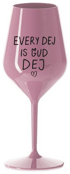 EVERY DEJ IS GUD DEJ - světle růžová nerozbitná sklenička na víno 470 ml