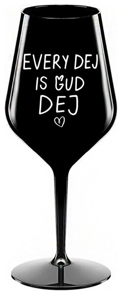 EVERY DEJ IS GUD DEJ - černá nerozbitná sklenička na víno 470 ml