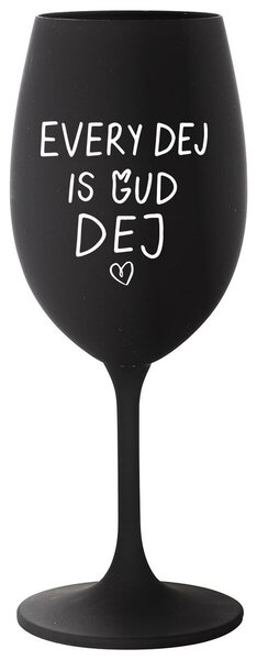 EVERY DEJ IS GUD DEJ - černá sklenička na víno 350 ml