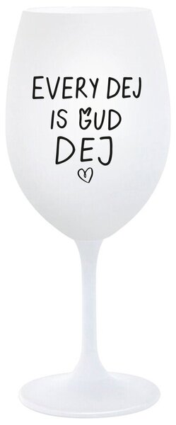 EVERY DEJ IS GUD DEJ - bílá sklenička na víno 350 ml
