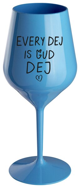 EVERY DEJ IS GUD DEJ - modrá nerozbitná sklenička na víno 470 ml