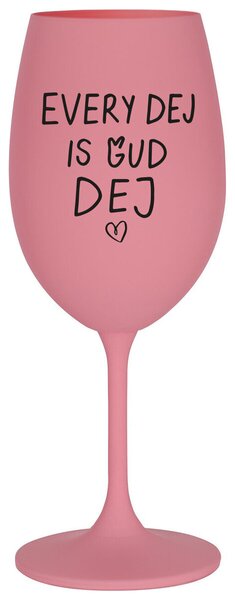 EVERY DEJ IS GUD DEJ - růžová sklenička na víno 350 ml