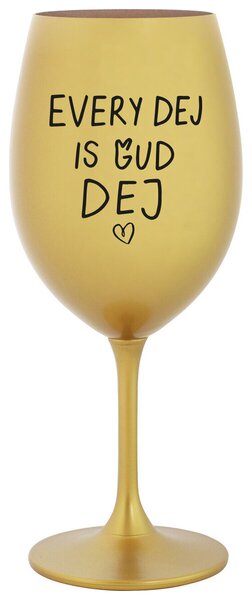EVERY DEJ IS GUD DEJ - zlatá sklenička na víno 350 ml