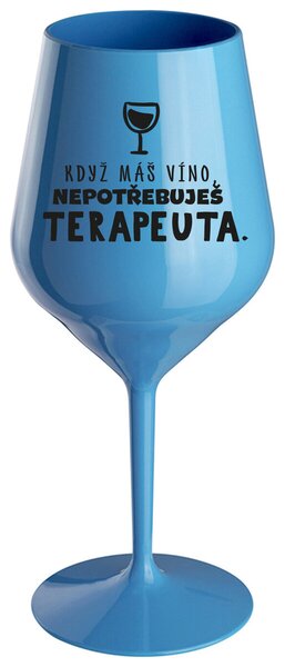 KDYŽ MÁŠ VÍNO, NEPOTŘEBUJEŠ TERAPEUTA - modrá nerozbitná sklenička na víno 470 ml