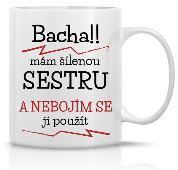 MÁM ŠÍLENOU SESTRU - klasický bílý keramický hrníček 300 ml
