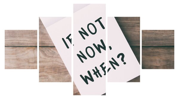 Obraz - If not now, when? (125x70 cm)