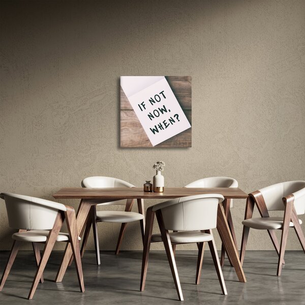 Obraz - If not now, when? (30x30 cm)
