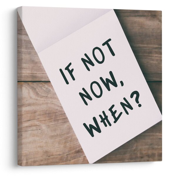 Obraz - If not now, when? (30x30 cm)